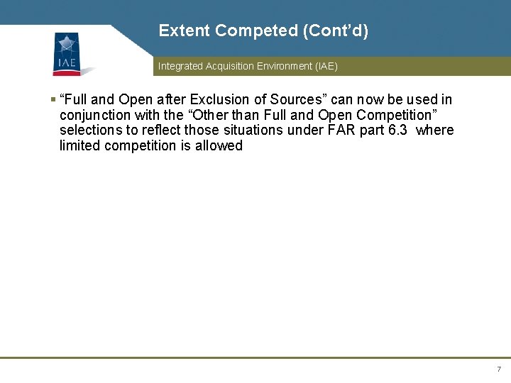 Extent Competed (Cont’d) Integrated Acquisition Environment (IAE) § “Full and Open after Exclusion of
