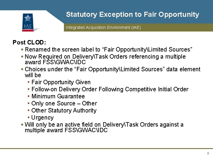 Statutory Exception to Fair Opportunity Integrated Acquisition Environment (IAE) Post CLOD: § Renamed the