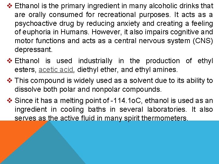 v Ethanol is the primary ingredient in many alcoholic drinks that are orally consumed