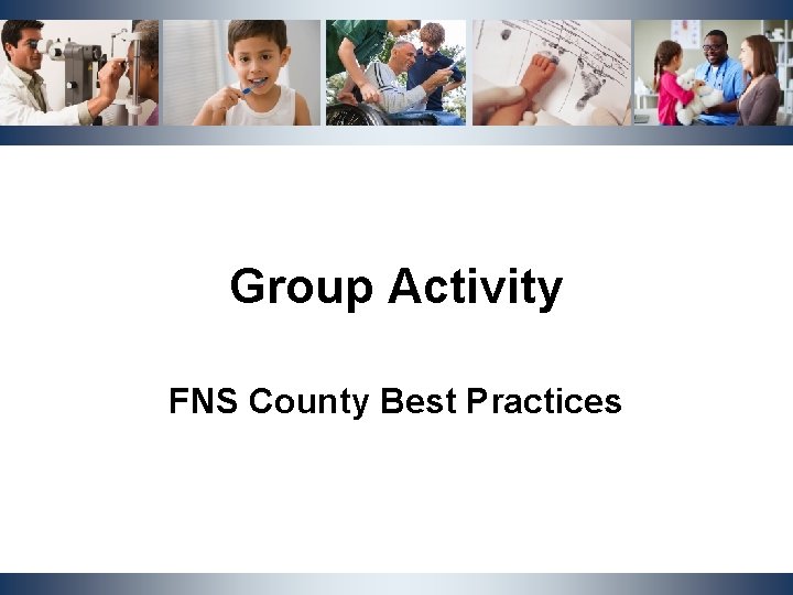 Group Activity FNS County Best Practices NCDHHS, Division of Social Services | OST Cluster Group Activity FNS County Best Practices NCDHHS, Division of Social Services | OST Cluster