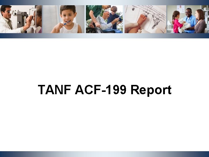 TANF ACF-199 Report NCDHHS, Division of Social Services | OST Cluster Meeting | May TANF ACF-199 Report NCDHHS, Division of Social Services | OST Cluster Meeting | May