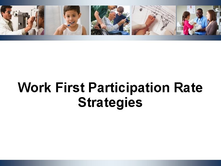Work First Participation Rate Strategies NCDHHS, Division of Social Services | OST Cluster Meeting Work First Participation Rate Strategies NCDHHS, Division of Social Services | OST Cluster Meeting