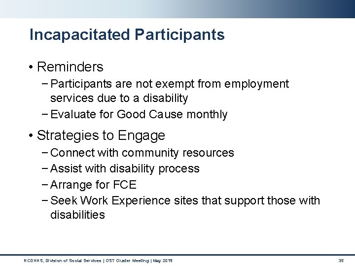 Incapacitated Participants • Reminders − Participants are not exempt from employment services due to Incapacitated Participants • Reminders − Participants are not exempt from employment services due to