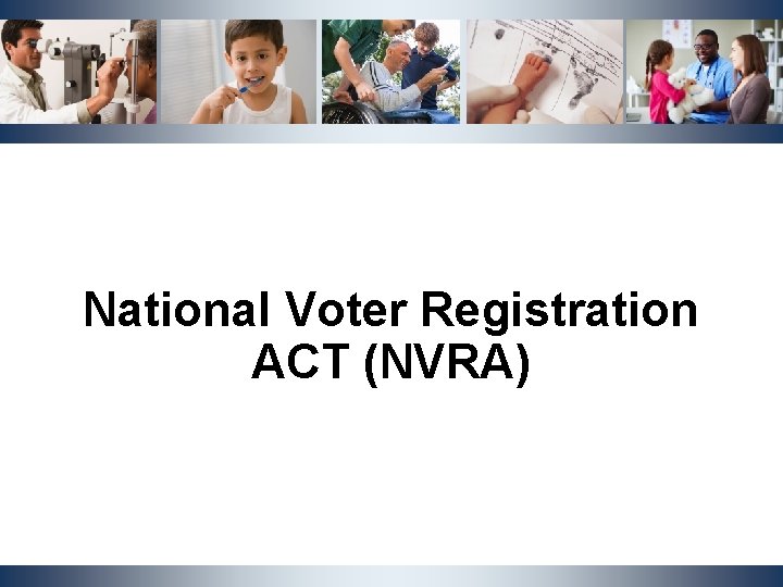 National Voter Registration ACT (NVRA) NCDHHS, Division of Social Services | OST Cluster Meeting National Voter Registration ACT (NVRA) NCDHHS, Division of Social Services | OST Cluster Meeting