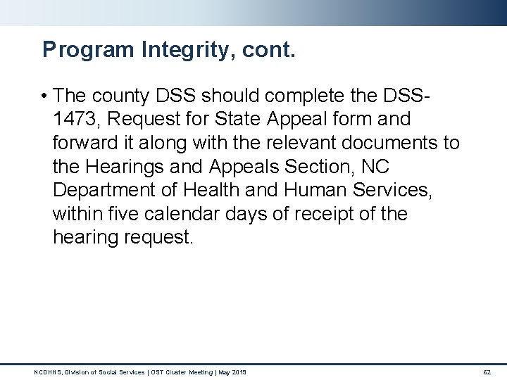 Program Integrity, cont. • The county DSS should complete the DSS 1473, Request for Program Integrity, cont. • The county DSS should complete the DSS 1473, Request for