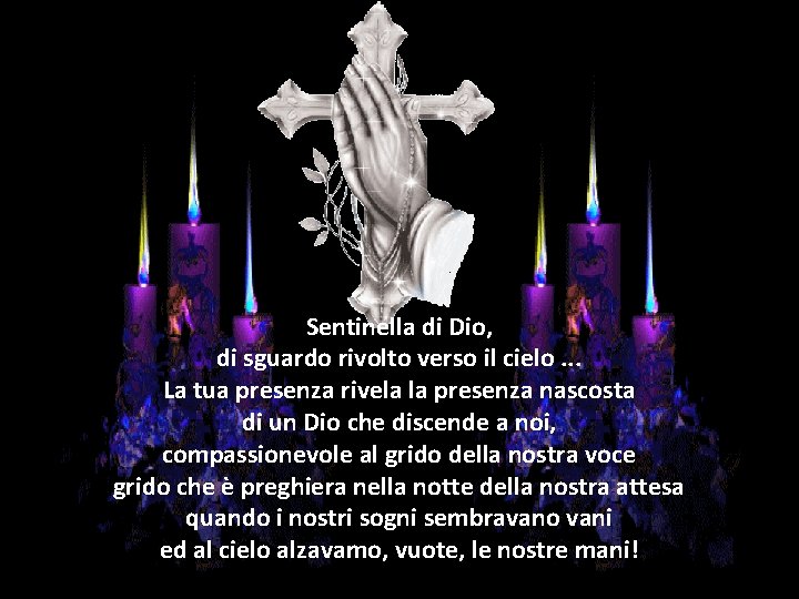 Sentinella di Dio, di sguardo rivolto verso il cielo. . . La tua presenza