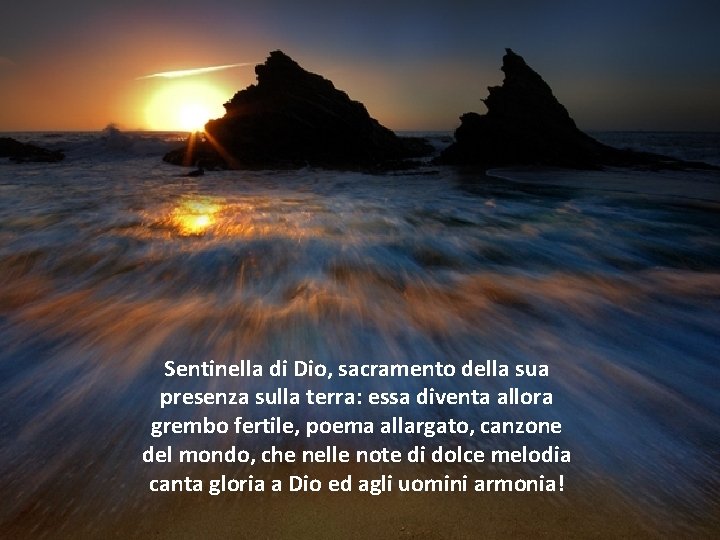 Sentinella di Dio, sacramento della sua presenza sulla terra: essa diventa allora grembo fertile,