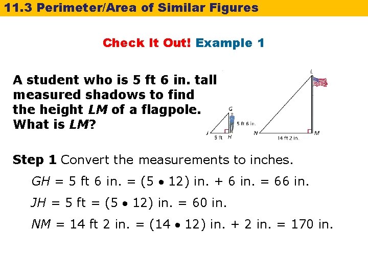 11. 3 Perimeter/Area of Similar Figures Check It Out! Example 1 A student who