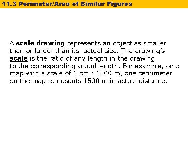 11. 3 Perimeter/Area of Similar Figures A scale drawing represents an object as smaller