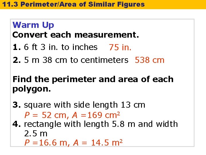 11. 3 Perimeter/Area of Similar Figures Warm Up Convert each measurement. 1. 6 ft