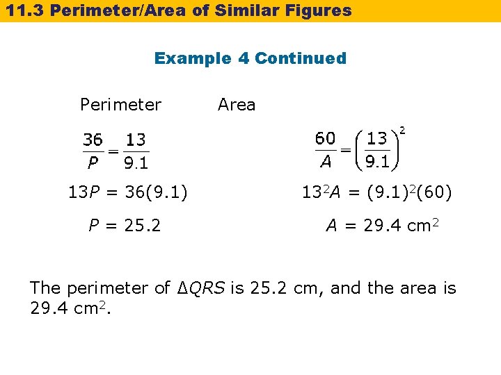 11. 3 Perimeter/Area of Similar Figures Example 4 Continued Perimeter 13 P = 36(9.