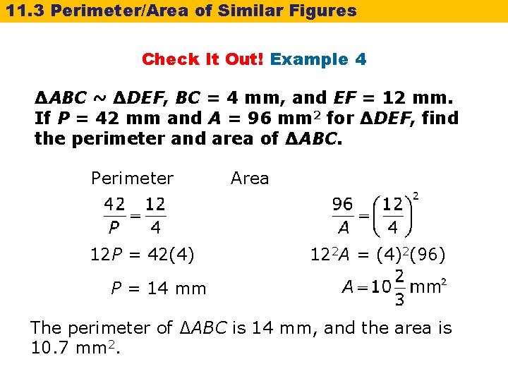 11. 3 Perimeter/Area of Similar Figures Check It Out! Example 4 ∆ABC ~ ∆DEF,