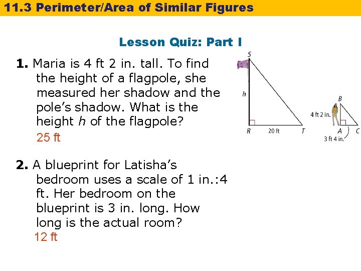 11. 3 Perimeter/Area of Similar Figures Lesson Quiz: Part I 1. Maria is 4