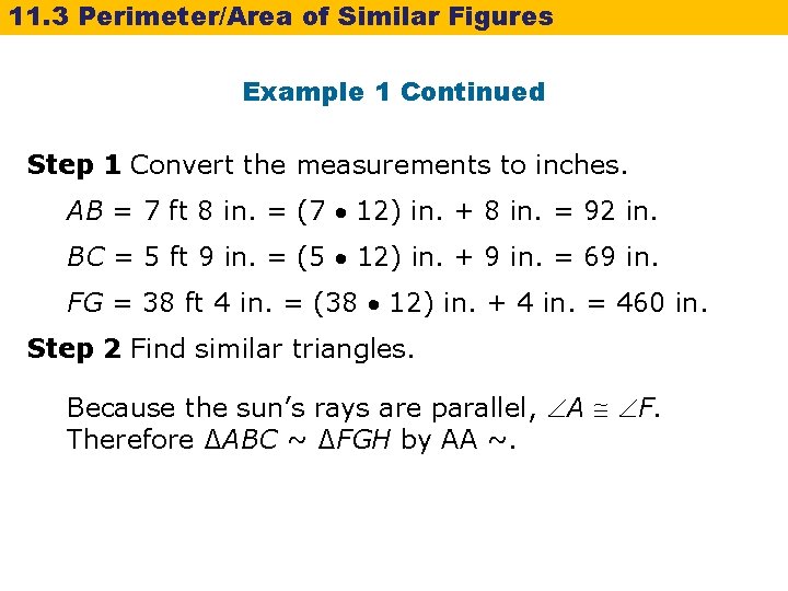 11. 3 Perimeter/Area of Similar Figures Example 1 Continued Step 1 Convert the measurements