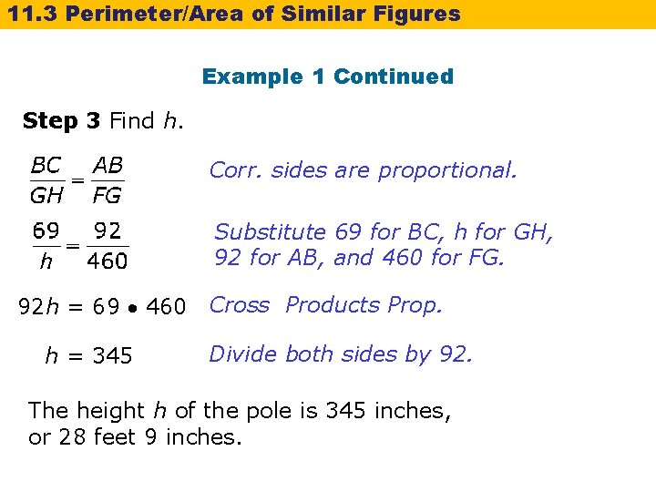 11. 3 Perimeter/Area of Similar Figures Example 1 Continued Step 3 Find h. Corr.