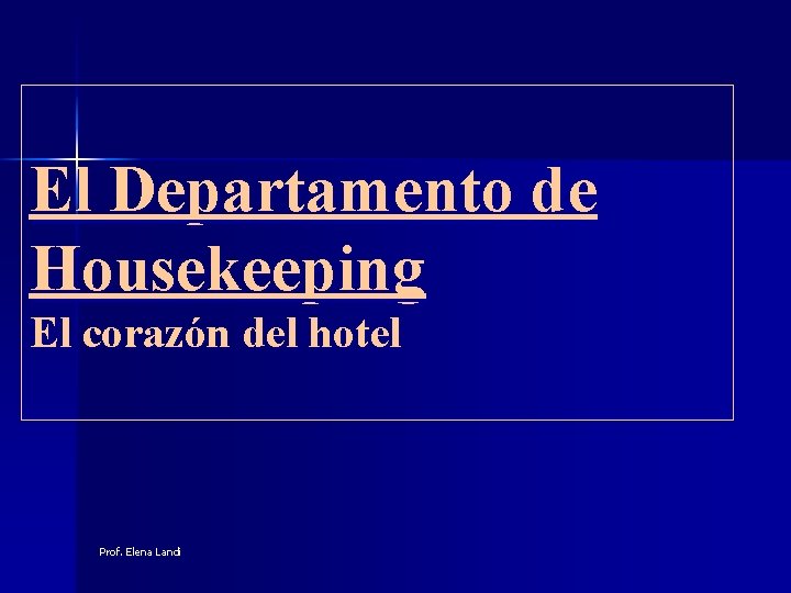 El Departamento de Housekeeping El corazón del hotel Prof. Elena Landi 