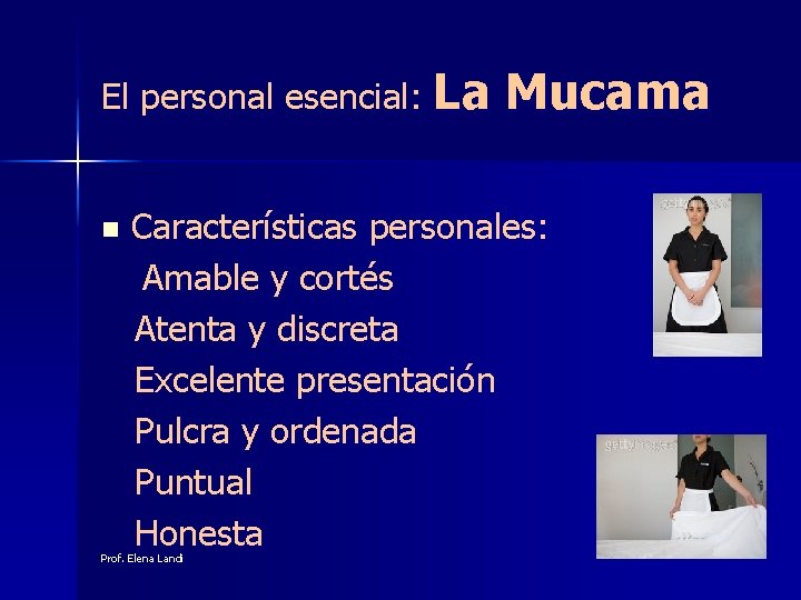 El personal esencial: La n Mucama Características personales: Amable y cortés Atenta y discreta