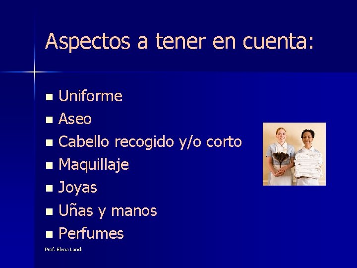 Aspectos a tener en cuenta: Uniforme n Aseo n Cabello recogido y/o corto n