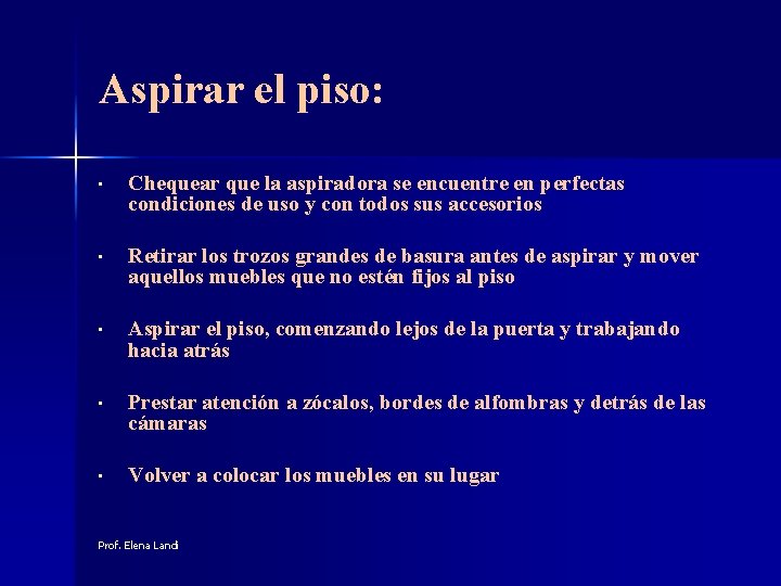 Aspirar el piso: • Chequear que la aspiradora se encuentre en perfectas condiciones de