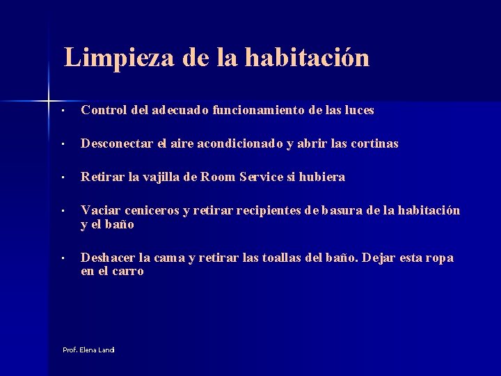 Limpieza de la habitación • Control del adecuado funcionamiento de las luces • Desconectar