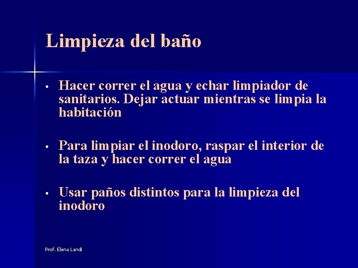 Limpieza del baño • Hacer correr el agua y echar limpiador de sanitarios. Dejar
