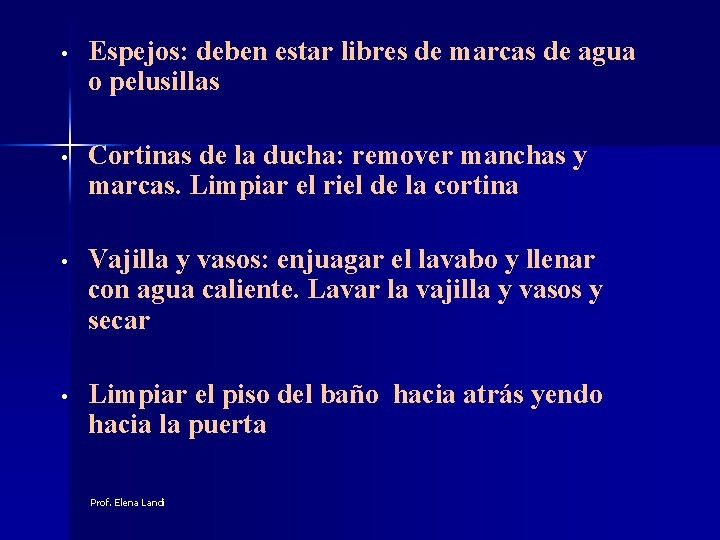  • Espejos: deben estar libres de marcas de agua o pelusillas • Cortinas