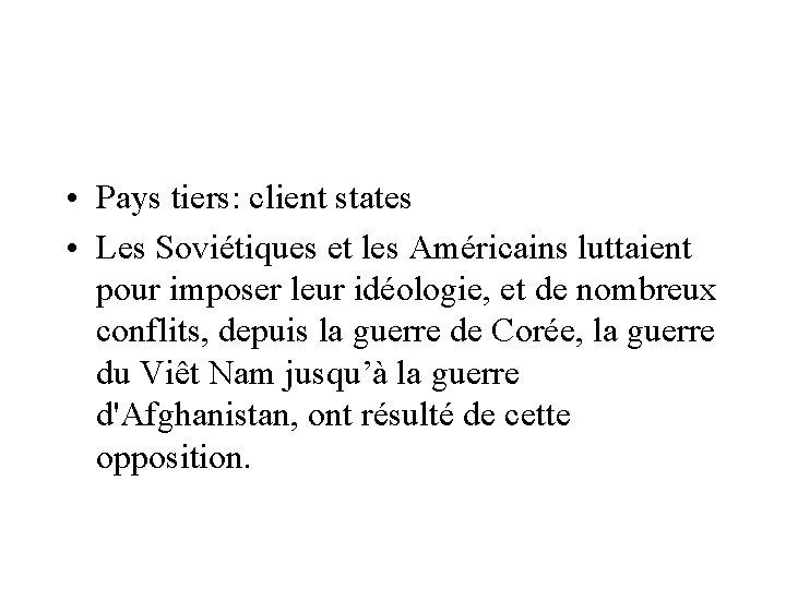  • Pays tiers: client states • Les Soviétiques et les Américains luttaient pour