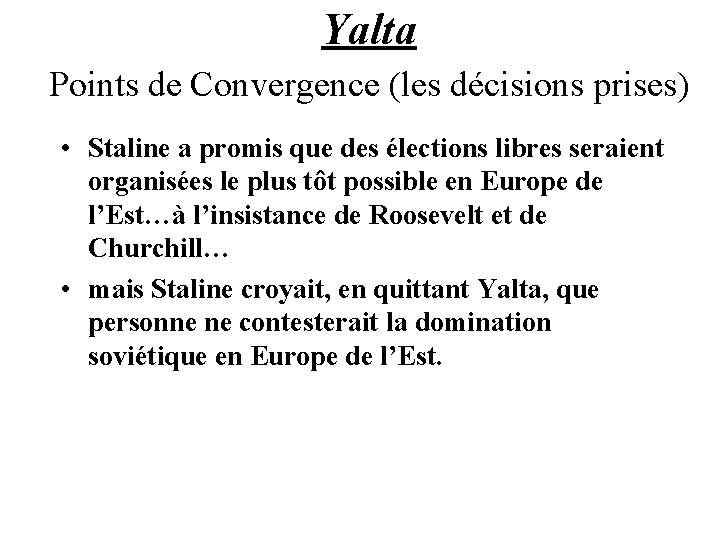 Yalta Points de Convergence (les décisions prises) • Staline a promis que des élections