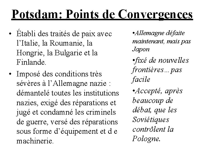 Potsdam: Points de Convergences • Établi des traités de paix avec l’Italie, la Roumanie,