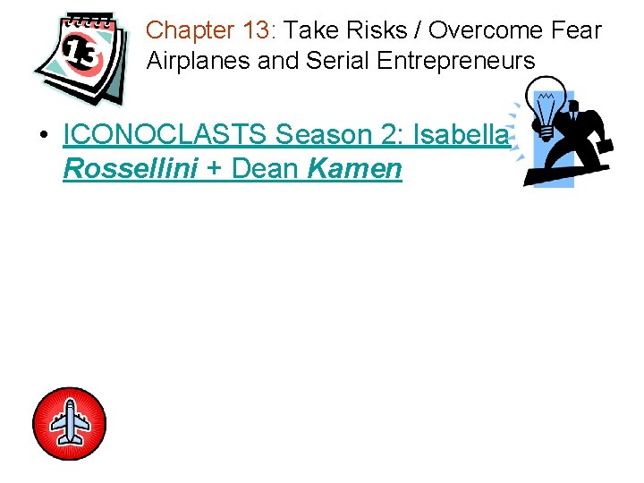 Chapter 13: Take Risks / Overcome Fear Airplanes and Serial Entrepreneurs • ICONOCLASTS Season