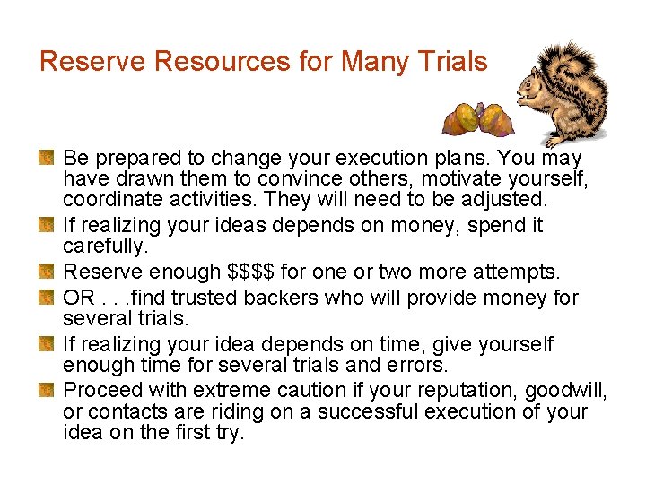 Reserve Resources for Many Trials Be prepared to change your execution plans. You may