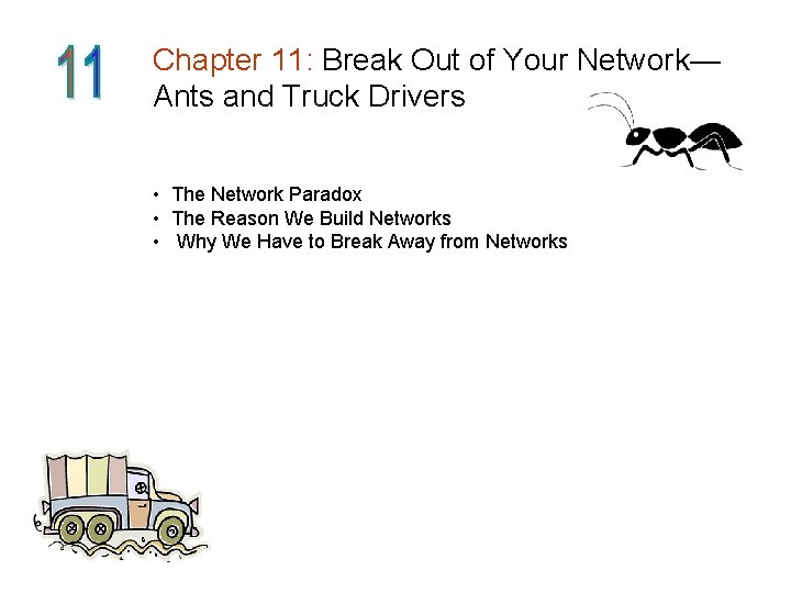 Chapter 11: Break Out of Your Network— Ants and Truck Drivers • The Network