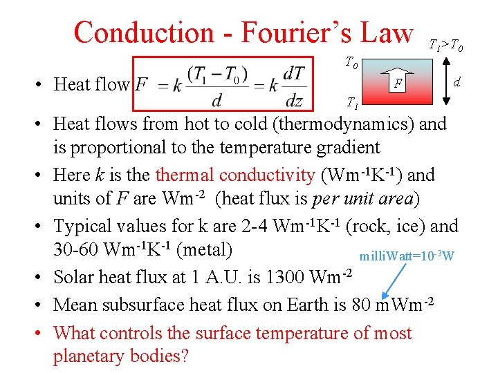 Conduction - Fourier’s Law T 0 • Heat flow F F T 1>T 0