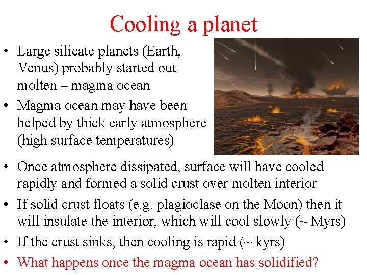 Cooling a planet • Large silicate planets (Earth, Venus) probably started out molten –