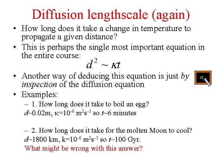 Diffusion lengthscale (again) • How long does it take a change in temperature to
