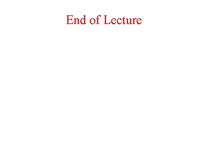 End of Lecture 