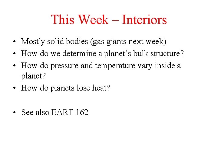 This Week – Interiors • Mostly solid bodies (gas giants next week) • How