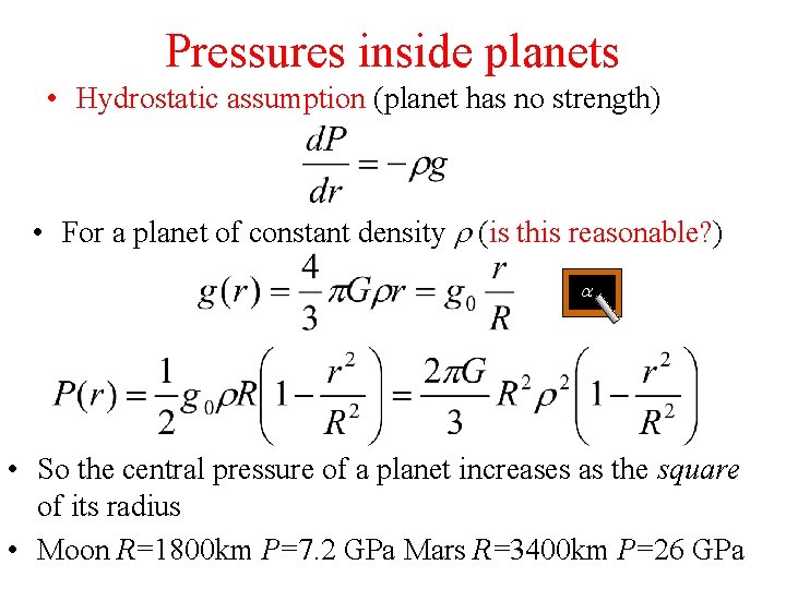 Pressures inside planets • Hydrostatic assumption (planet has no strength) • For a planet