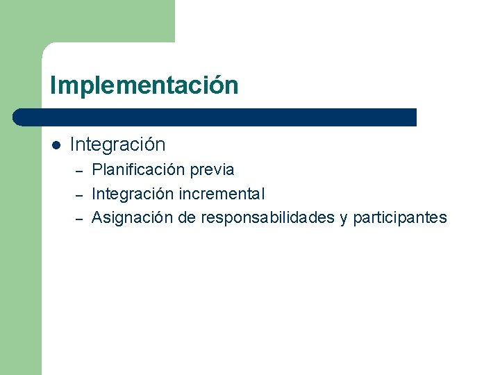 Implementación l Integración – – – Planificación previa Integración incremental Asignación de responsabilidades y