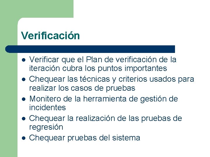 Verificación l l l Verificar que el Plan de verificación de la iteración cubra