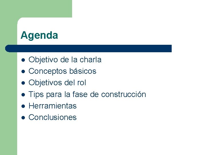 Agenda l l l Objetivo de la charla Conceptos básicos Objetivos del rol Tips