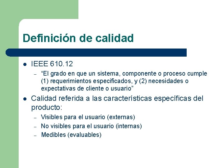 Definición de calidad l IEEE 610. 12 – l “El grado en que un