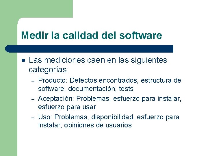 Medir la calidad del software l Las mediciones caen en las siguientes categorías: –