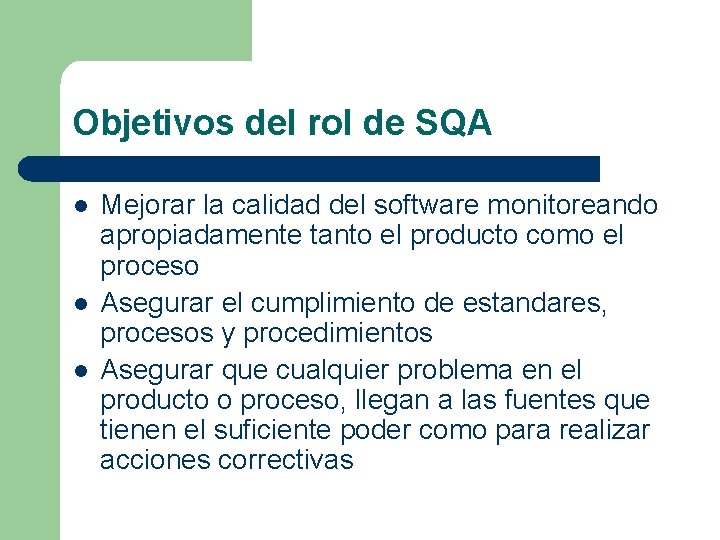 Objetivos del rol de SQA l l l Mejorar la calidad del software monitoreando