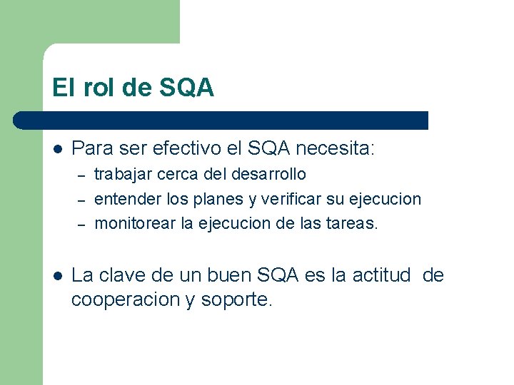 El rol de SQA l Para ser efectivo el SQA necesita: – – –