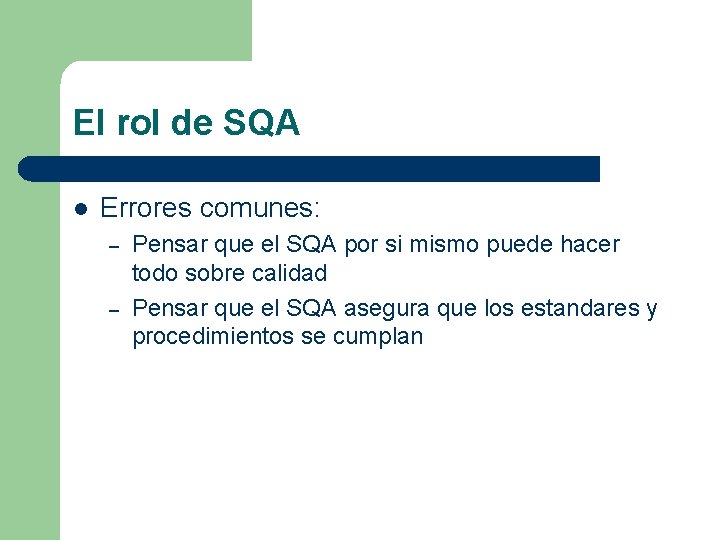 El rol de SQA l Errores comunes: – – Pensar que el SQA por