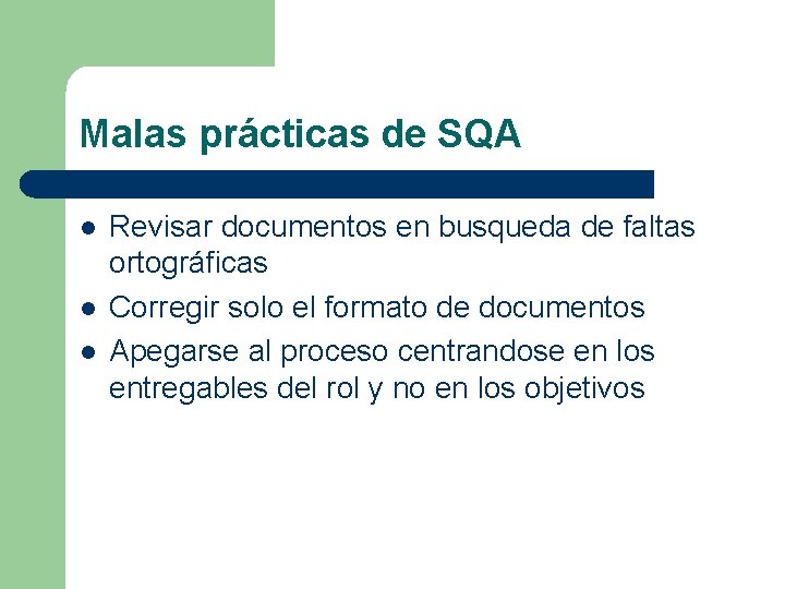 Malas prácticas de SQA l l l Revisar documentos en busqueda de faltas ortográficas