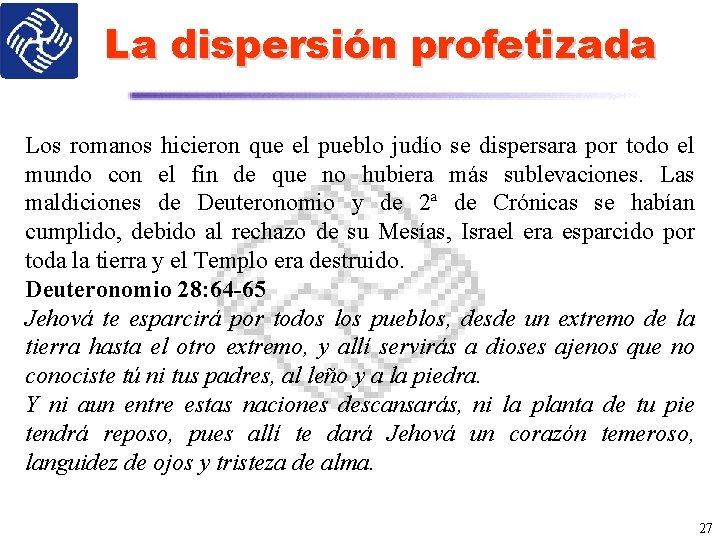 La dispersión profetizada Los romanos hicieron que el pueblo judío se dispersara por todo