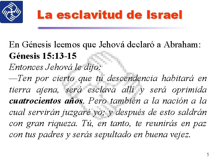 La esclavitud de Israel En Génesis leemos que Jehová declaró a Abraham: Génesis 15: