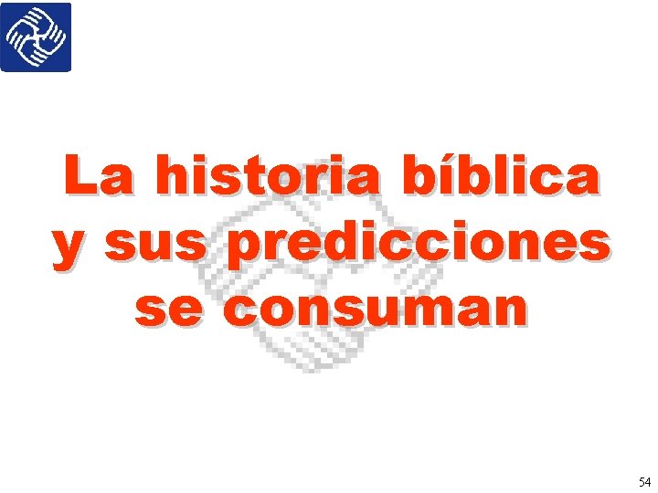 La historia bíblica y sus predicciones se consuman 54 